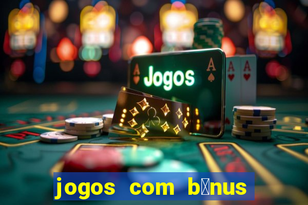 jogos com b么nus de cadastro