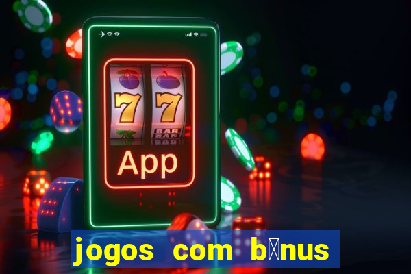 jogos com b么nus de cadastro