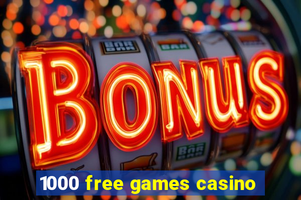 1000 free games casino