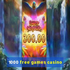 1000 free games casino