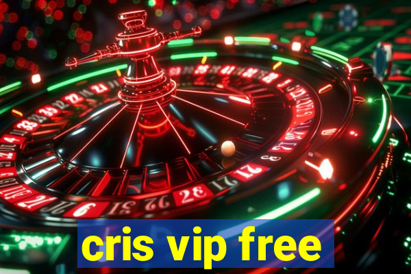 cris vip free