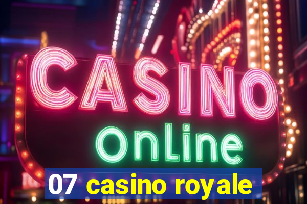 07 casino royale