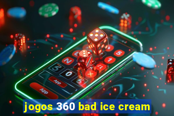 jogos 360 bad ice cream