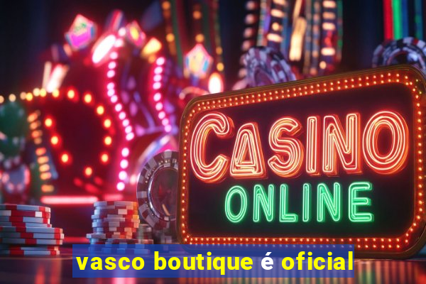 vasco boutique é oficial