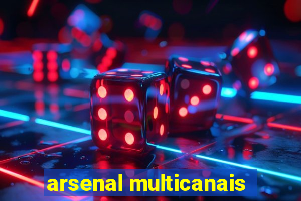 arsenal multicanais