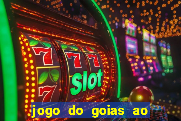 jogo do goias ao vivo hoje