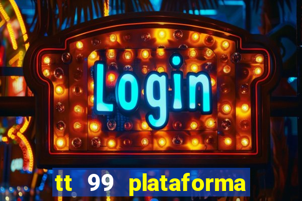 tt 99 plataforma de jogos