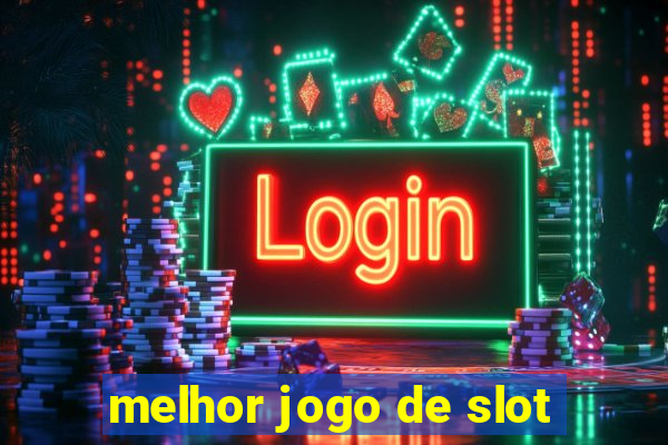 melhor jogo de slot