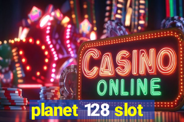 planet 128 slot