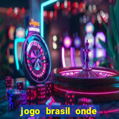 jogo brasil onde vai passar