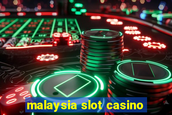 malaysia slot casino