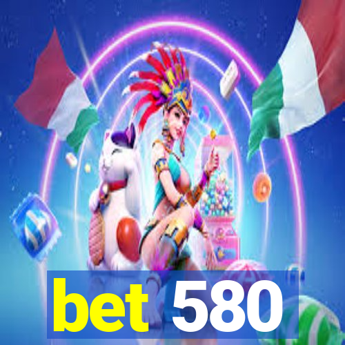 bet 580