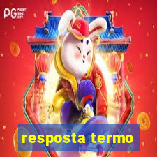 resposta termo