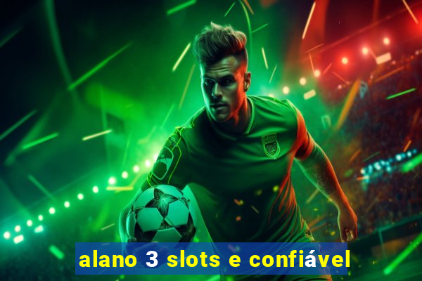 alano 3 slots e confiável