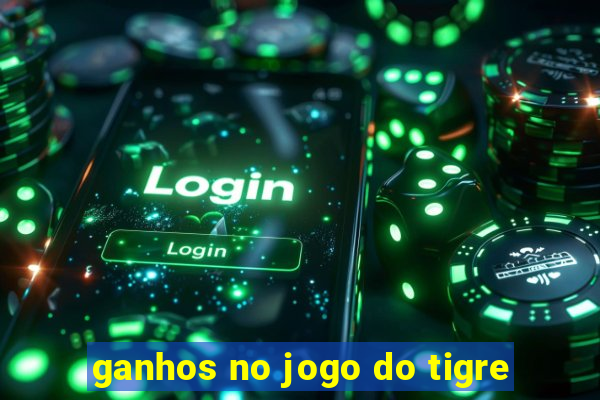 ganhos no jogo do tigre