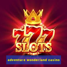 adventure wonderland casino