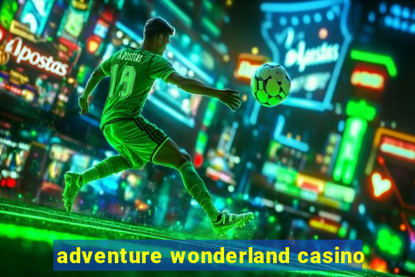 adventure wonderland casino