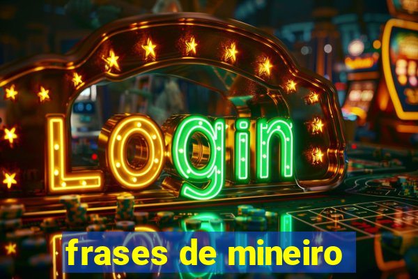 frases de mineiro