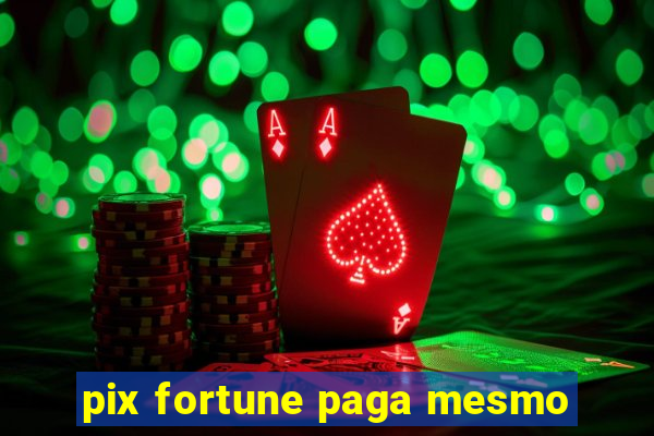 pix fortune paga mesmo