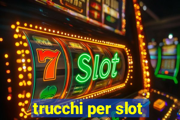 trucchi per slot