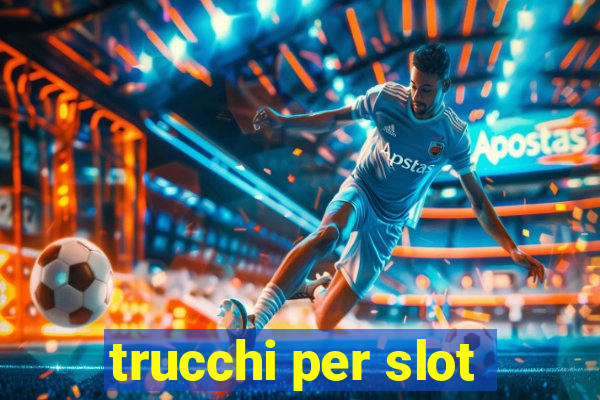 trucchi per slot