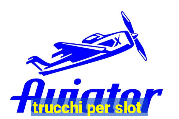 trucchi per slot