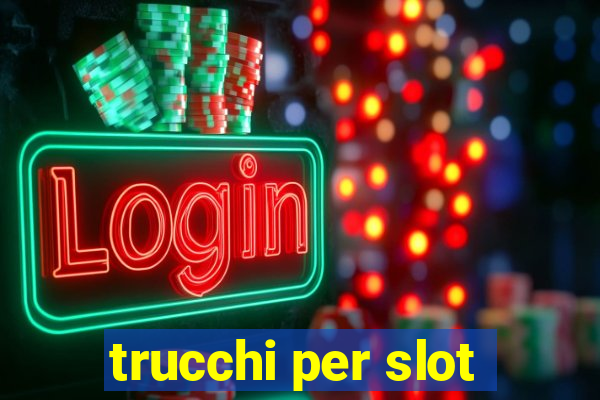 trucchi per slot