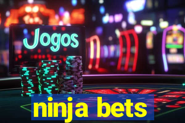 ninja bets