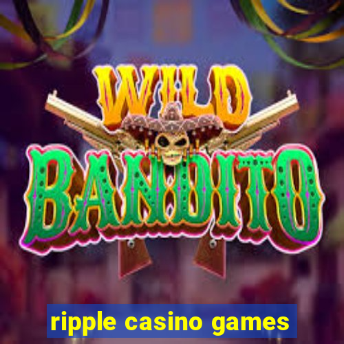 ripple casino games