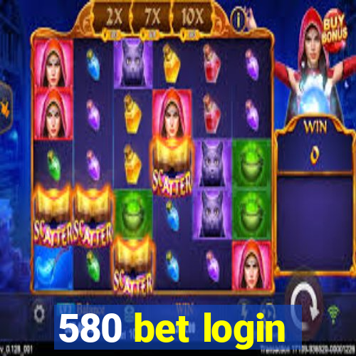 580 bet login