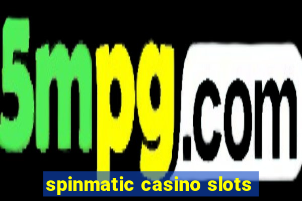 spinmatic casino slots