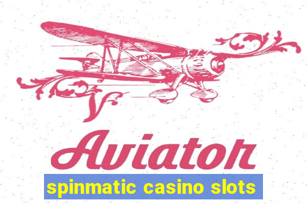 spinmatic casino slots