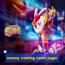 money coming como jogar