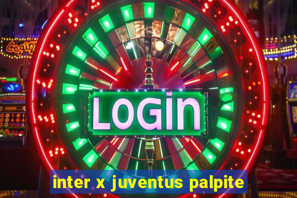 inter x juventus palpite