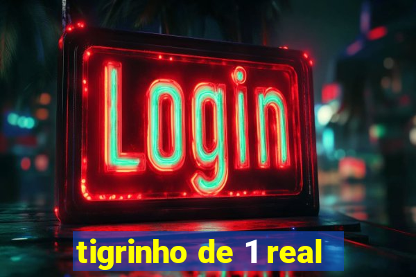 tigrinho de 1 real