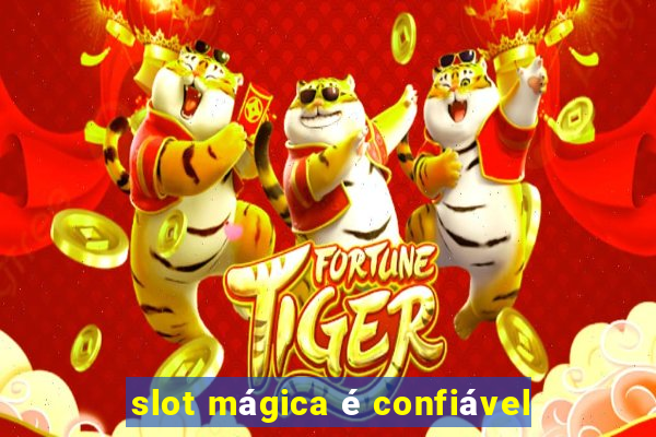 slot mágica é confiável