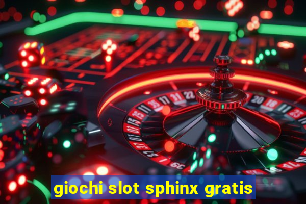 giochi slot sphinx gratis