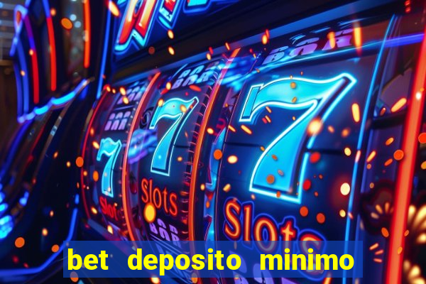 bet deposito minimo 1 real