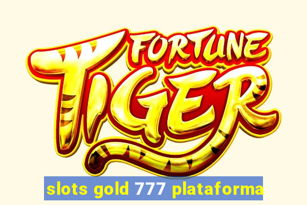 slots gold 777 plataforma