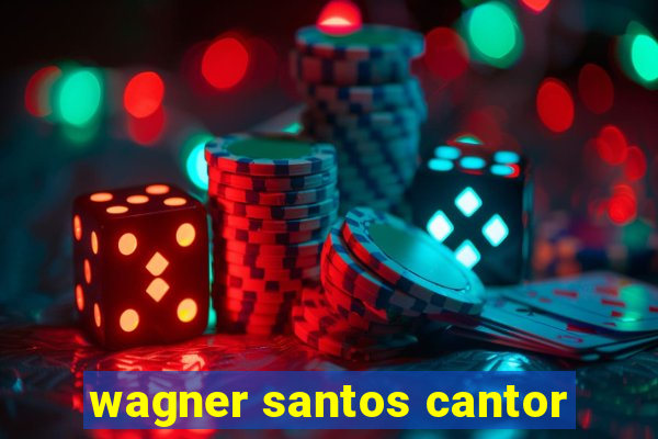 wagner santos cantor