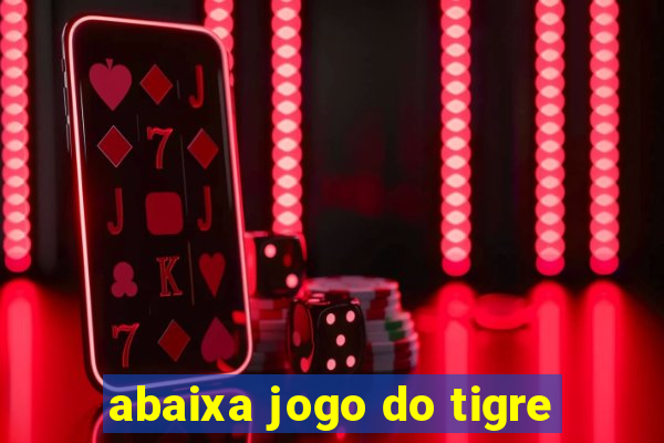 abaixa jogo do tigre