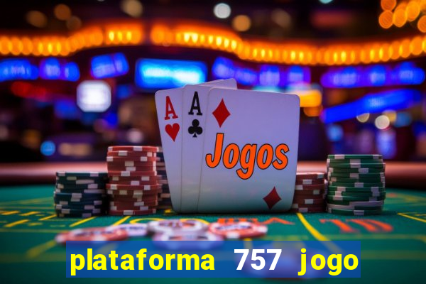 plataforma 757 jogo é confiável