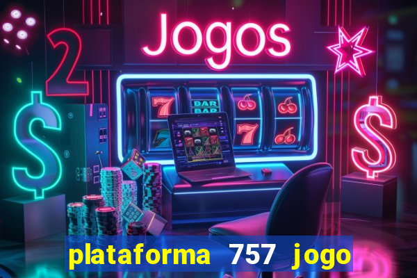 plataforma 757 jogo é confiável