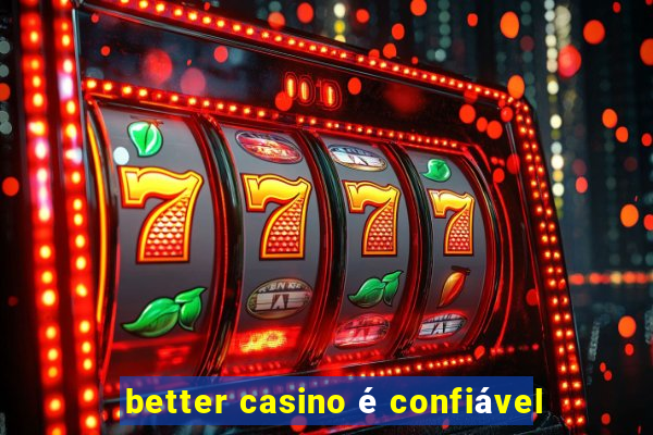 better casino é confiável