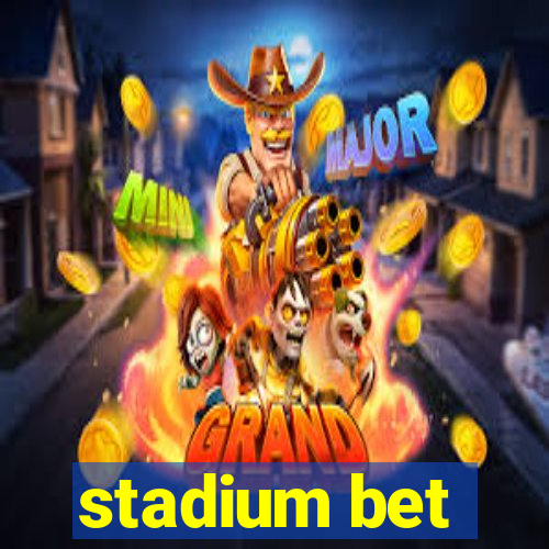 stadium bet