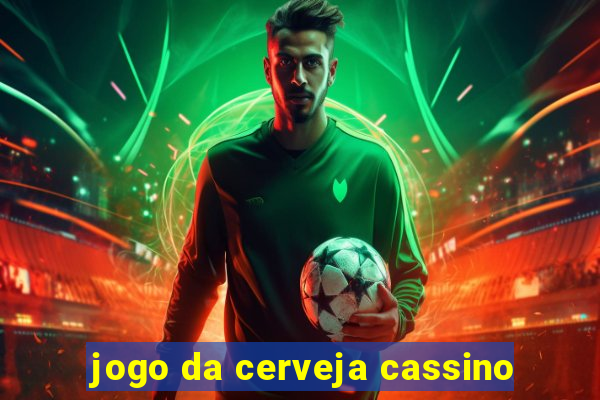 jogo da cerveja cassino