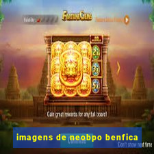 imagens de neobpo benfica