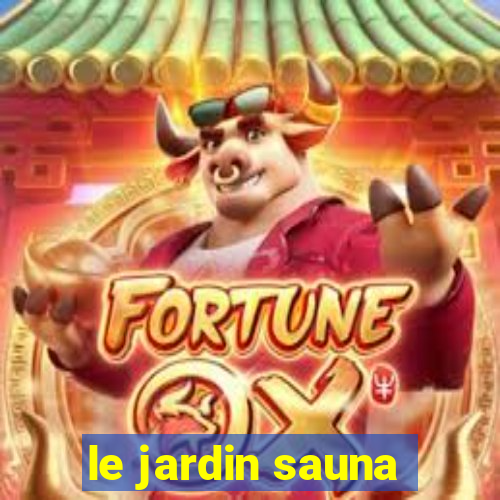 le jardin sauna