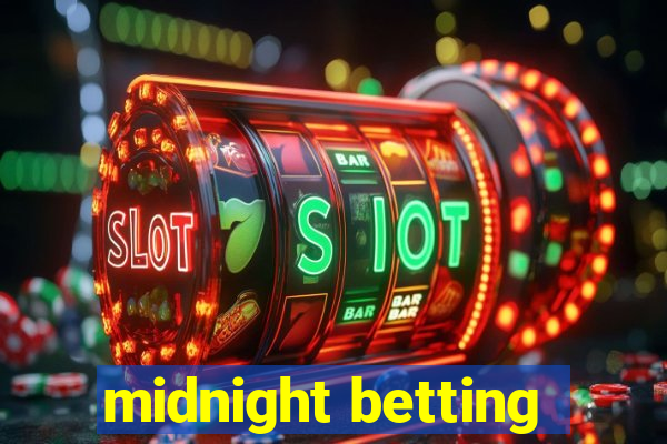 midnight betting