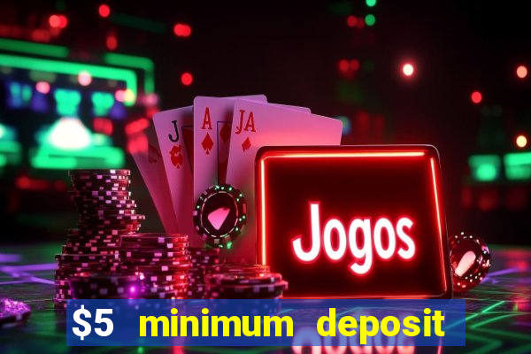 $5 minimum deposit casino nz 2022